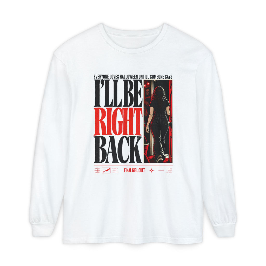 I'll Be Right Back | Final Girl Long Sleeve T-Shirt