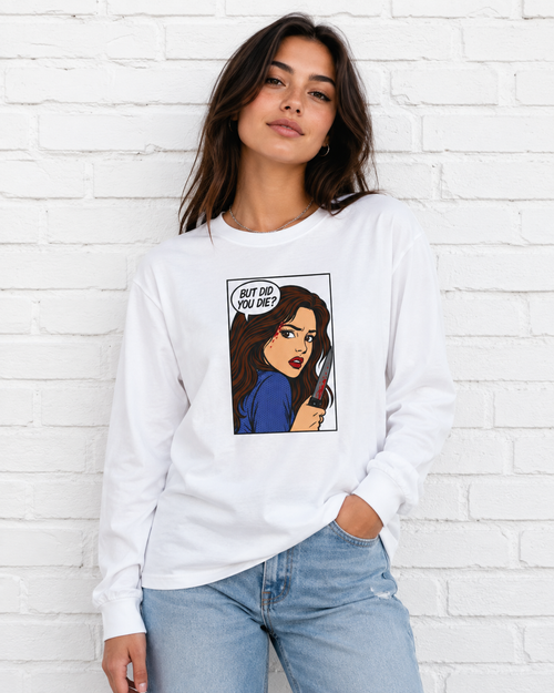 But Did You Die? Final Girl Cult Long Sleeve