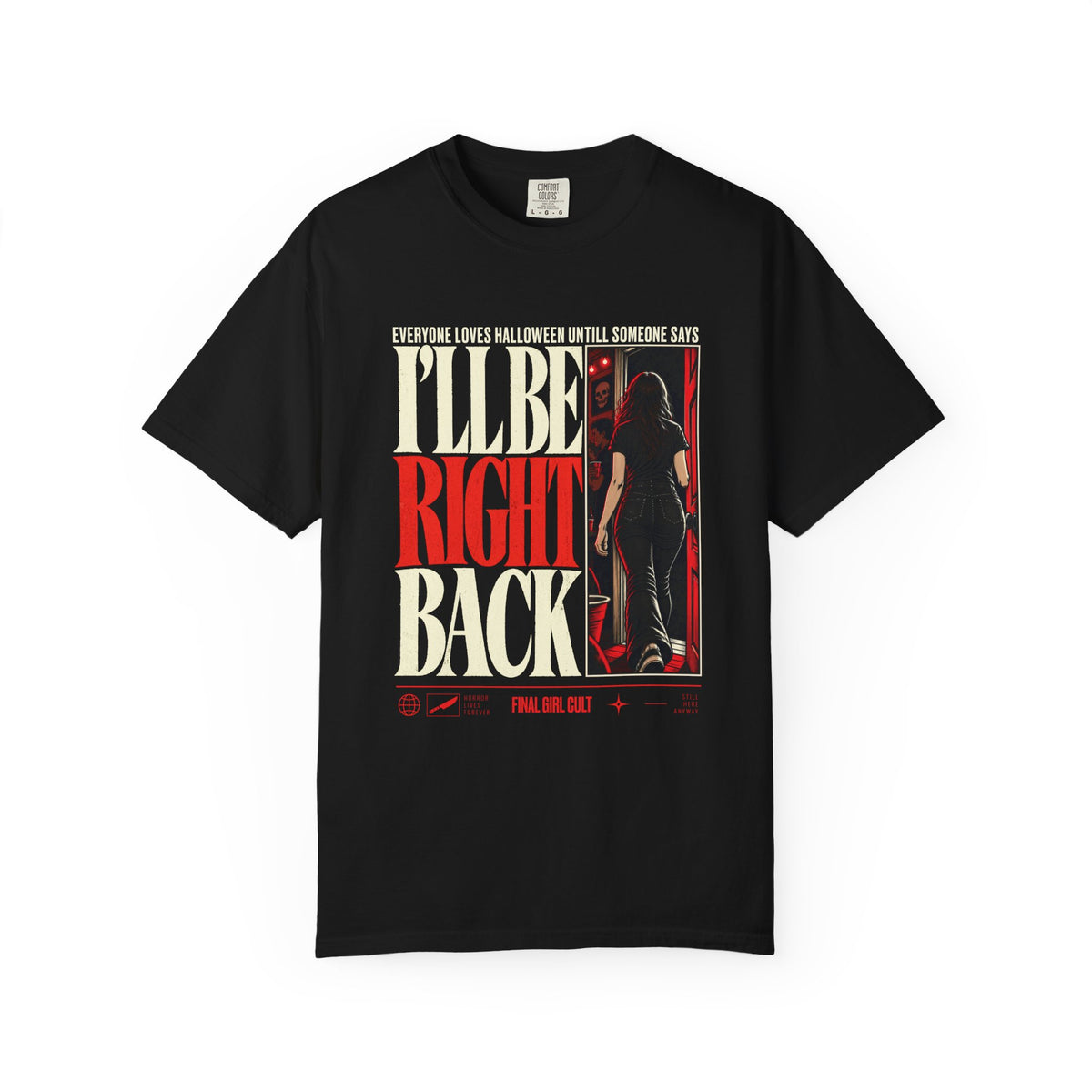 I'll Be Right Back | Final Girl T-Shirt